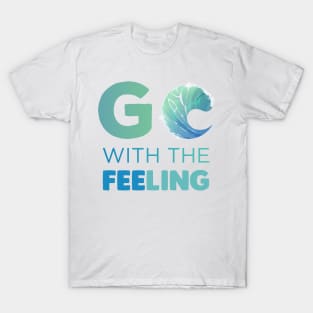 Go with the Feeling Gift T-Shirt